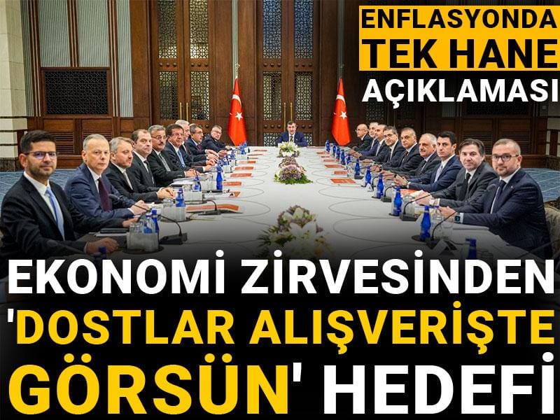 ekonomi zirvesinden dostlar alisveriste gorsun hedefi enflasyonda tek hane aciklamasi SrMfST5W